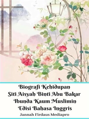 cover image of Biografi Kehidupan Siti Aisyah Binti Abu Bakar Ibunda Kaum Muslimin Edisi Bahasa Inggris